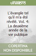 L'évangile tel qu'il m'a été révélé. Vol. 4: La deuxième année de la vie publique (2) libro