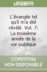 L'évangile tel qu'il m'a été révélé. Vol. 7: La troisième année de la vie publique (3) libro