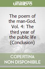 The poem of the man-God. Vol. 4: The third year of the public life (Conclusion) libro