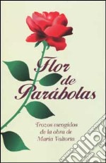 Flor de Parabolas. Trozos escogidos de la obra de Maria Valtorta libro