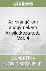 Az evangélium ahogy nekem kinyilatkoztatott. Vol. 4 libro