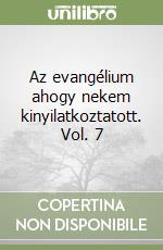 Az evangélium ahogy nekem kinyilatkoztatott. Vol. 7 libro