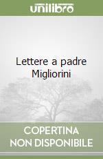 Lettere a padre Migliorini libro