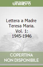 Lettera a Madre Teresa Maria. Vol. 1: 1945-1946 libro