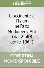 L'occidente e l'Islam nell'alto Medioevo. Atti (dal 2 all'8 aprile 1964) libro