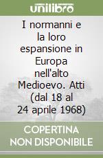 I normanni e la loro espansione in Europa nell'alto Medioevo. Atti (dal 18 al 24 aprile 1968) libro