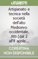 Artigianato e tecnica nella società dell'alto Medioevo occidentale. Atti (dal 2 all'8 aprile 1970) libro