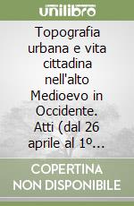 Topografia urbana e vita cittadina nell'alto Medioevo in Occidente. Atti (dal 26 aprile al 1º maggio 1973) libro