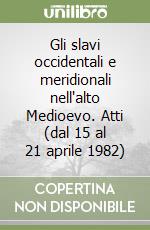 Gli slavi occidentali e meridionali nell'alto Medioevo. Atti (dal 15 al 21 aprile 1982) libro