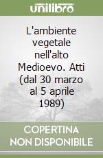 L'ambiente vegetale nell'alto Medioevo. Atti (dal 30 marzo al 5 aprile 1989) libro