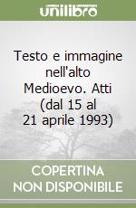 Testo e immagine nell'alto Medioevo. Atti (dal 15 al 21 aprile 1993) libro