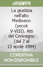 La giustizia nell'alto Medioevo (secoli V-VIII). Atti del Convegno (dal 7 al 13 aprile 1994) libro