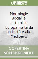 Morfologie sociali e culturali in Europa fra tarda antichità e alto Medioevo libro