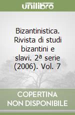 Bizantinistica. Rivista di studi bizantini e slavi. 2ª serie (2006). Vol. 7 libro