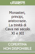 Monasteri, principi, aristocrazie. La trinità di Cava nei secolo XI e XII libro