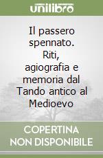 Il passero spennato. Riti, agiografia e memoria dal Tando antico al Medioevo