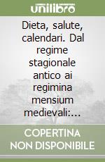 Dieta, salute, calendari. Dal regime stagionale antico ai regimina mensium medievali: origine di un genere nelle letteratura medica libro