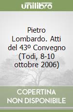 Pietro Lombardo. Atti del 43º Convegno (Todi, 8-10 ottobre 2006)