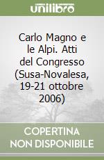 Carlo Magno e le Alpi. Atti del Congresso (Susa-Novalesa, 19-21 ottobre 2006) libro