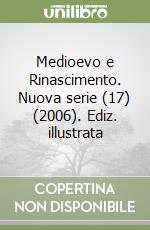 Medioevo e Rinascimento. Nuova serie (17) (2006). Ediz. illustrata libro