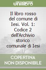 Il libro rosso del comune di Iesi. Vol. 1: Codice 2 dell'Archivio storico comunale di Iesi libro