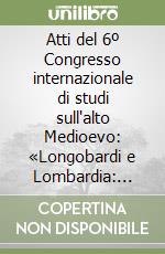 Atti del 6º Congresso internazionale di studi sull'alto Medioevo: «Longobardi e Lombardia: aspetti di civiltà longobarda» (Milano, 21-25 ottobre 1978) libro