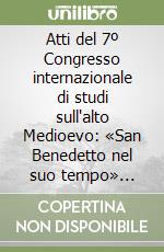 Atti del 7º Congresso internazionale di studi sull'alto Medioevo: «San Benedetto nel suo tempo» (Norcia, Subiaco, Cassino, Montecassino, settembre-ott. 1980) libro