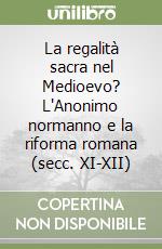 La regalità sacra nel Medioevo? L'Anonimo normanno e la riforma romana (secc. XI-XII) libro