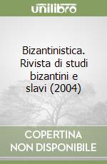 Bizantinistica. Rivista di studi bizantini e slavi (2004) libro