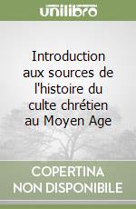 Introduction aux sources de l'histoire du culte chrétien au Moyen Age libro