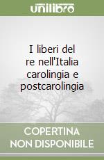 I liberi del re nell'Italia carolingia e postcarolingia libro