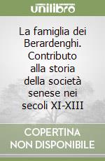 La famiglia dei Berardenghi. Contributo alla storia della società senese nei secoli XI-XIII