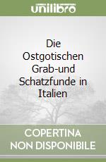 Die Ostgotischen Grab-und Schatzfunde in Italien libro