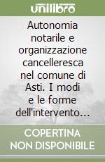 Autonomia notarile e organizzazione cancelleresca nel comune di Asti. I modi e le forme dell'intervento notarile nella costituzione del documento comunale libro