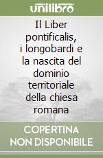 Il Liber pontificalis, i longobardi e la nascita del dominio territoriale della chiesa romana