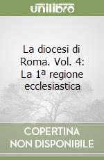 La diocesi di Roma. Vol. 4: La 1ª regione ecclesiastica