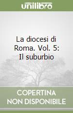 La diocesi di Roma. Vol. 5: Il suburbio (1) libro