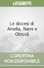 Le diocesi di Amelia, Narni e Otricoli libro