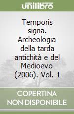 Temporis signa. Archeologia della tarda antichità e del Medioevo (2006). Vol. 1 libro