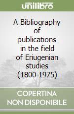 A Bibliography of publications in the field of Eriugenian studies (1800-1975) libro