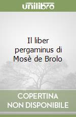 Il liber pergaminus di Mosè de Brolo libro