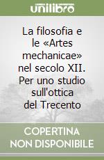 La filosofia e le «Artes mechanicae» nel secolo XII. Per uno studio sull'ottica del Trecento libro