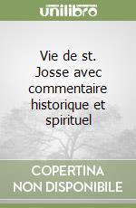 Vie de st. Josse avec commentaire historique et spirituel libro
