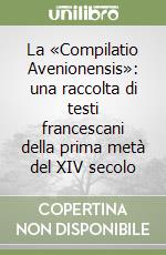 La «Compilatio Avenionensis»: una raccolta di testi francescani della prima metà del XIV secolo libro