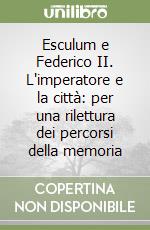 Esculum e Federico II. L'imperatore e la città: per una rilettura dei percorsi della memoria libro