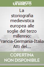 La storiografia medievistica europea alle soglie del terzo millennio: Francia-Germania-Italia. Atti del Convegno (Ascoli Piceno, 15 dicembre 1996) libro