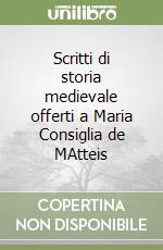 Scritti di storia medievale offerti a Maria Consiglia de MAtteis libro