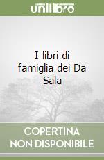 I libri di famiglia dei Da Sala libro