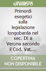 Primordi esegetici sulla legislazione longobarda nel sec. IX a Verona secondo il Cod. Vat. Lat. 5359 (rist. anast.) libro