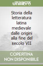 Storia della letteratura latina medievale dalle origini alla fine del secolo VII